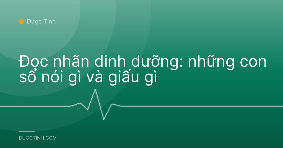 Đọc nhãn dinh dưỡng: những con số nói gì và giấu gì