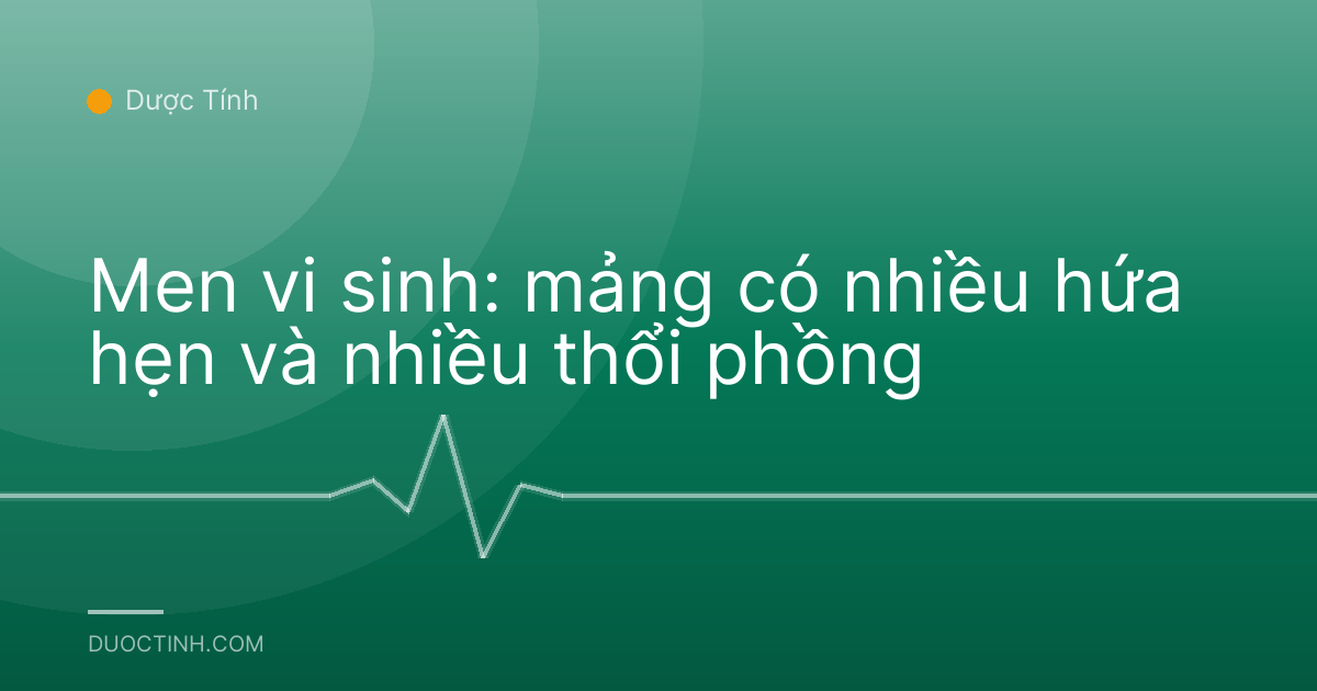 Men vi sinh: mảng có nhiều hứa hẹn và nhiều thổi phồng