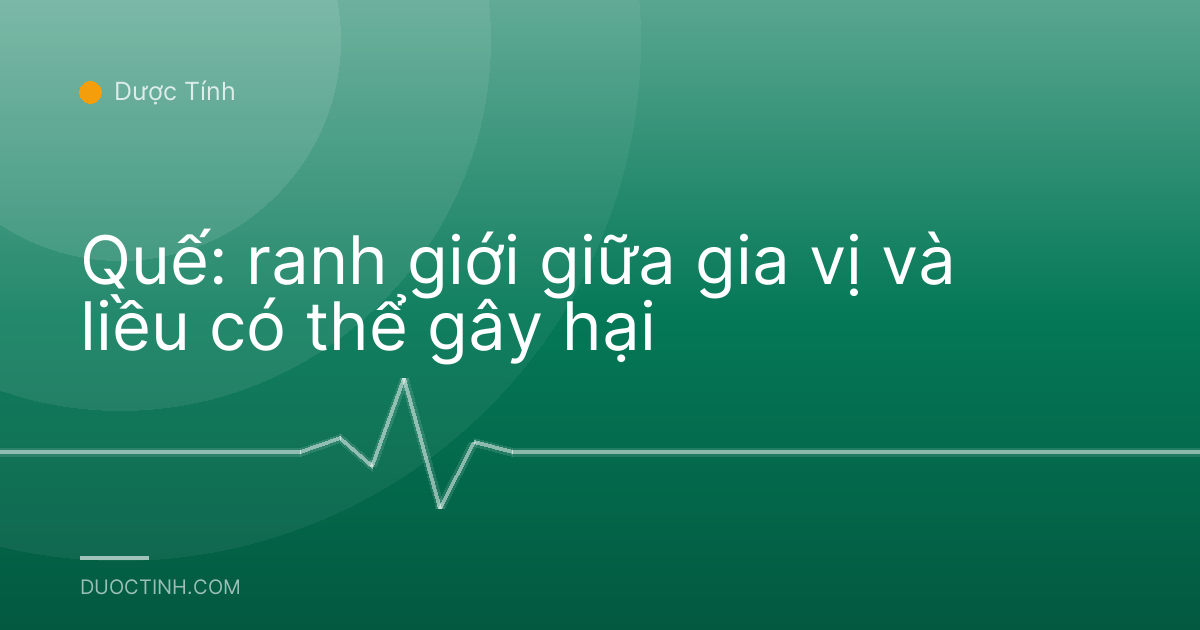 Quế: ranh giới giữa gia vị và liều có thể gây hại