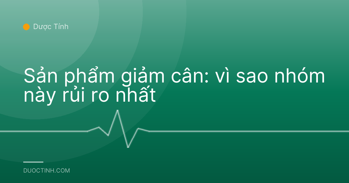 Sản phẩm giảm cân: vì sao nhóm này rủi ro nhất