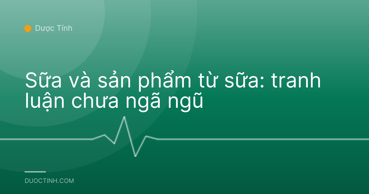 Sữa và sản phẩm từ sữa: tranh luận chưa ngã ngũ