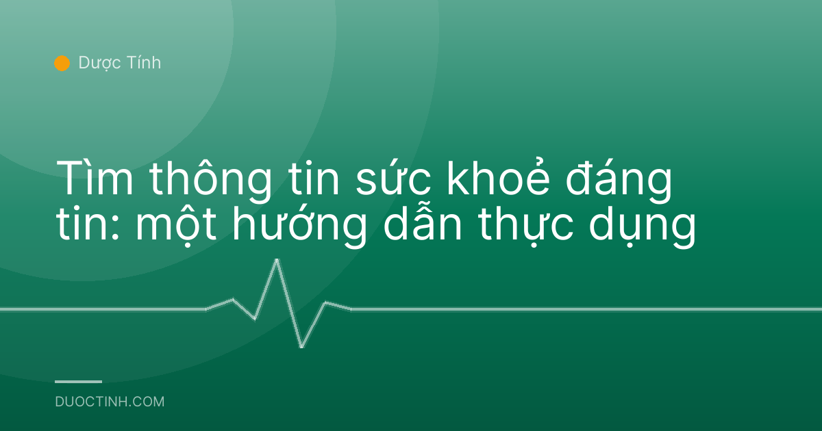 Tìm thông tin sức khoẻ đáng tin: một hướng dẫn thực dụng