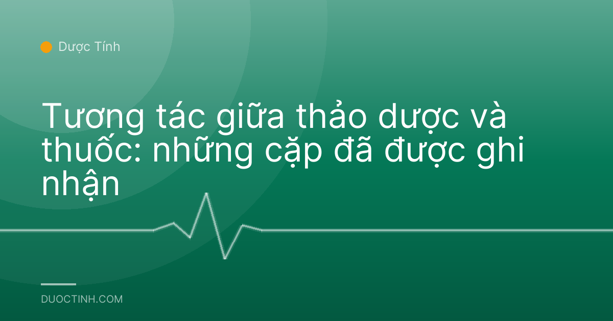 Tương tác giữa thảo dược và thuốc: những cặp đã được ghi nhận